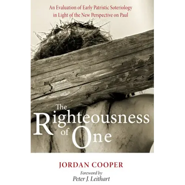 The Righteousness of One: An Evaluation of Early Patristic Soteriology in Light of the New Perspective on Paul