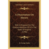 A Dissertation On Slavery: With A Proposal For The Gradual Abolition Of It In The State Of Virginia (1796)