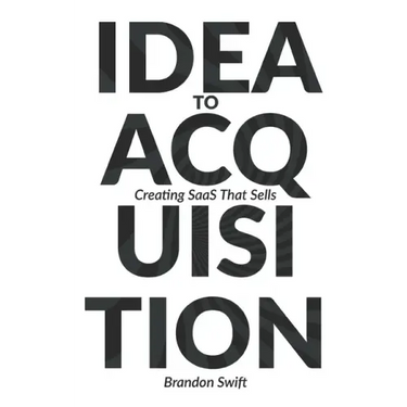 Idea to Acquisition: Creating SaaS that Sells