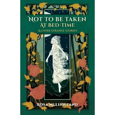 Not to Be Taken at Bed-Time & Other Strange Stories