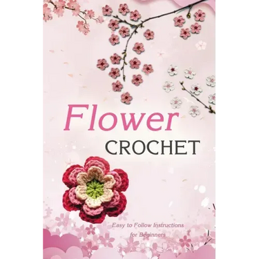 Flower Crochet: Easy to Follow Instructions for Beginners: Gift Ideas for Holiday