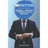 Mentor: The Complete Guide to Building and Running a Profitable Online Business