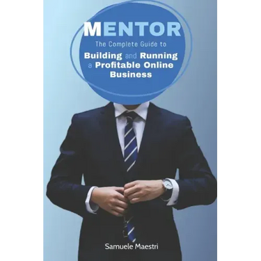 Mentor: The Complete Guide to Building and Running a Profitable Online Business