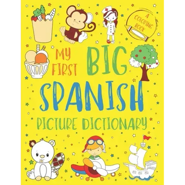My First Big Spanish Picture Dictionary: Two in One: Dictionary and Coloring Book - Color and Learn the Words - Spanish Book for Kids with Translation