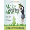 Make Your Own Money: Shine Your Light with Purpose and Balance