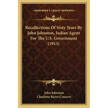 Recollections of Sixty Years by John Johnston, Indian Agent for the U.S. Government (1915)