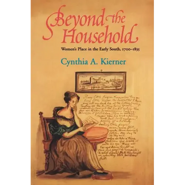 Beyond the Household: Women's Place in the Early South, 1700 1835