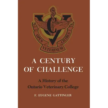 A Century of Challenge: A History of the Ontario Veterinary College