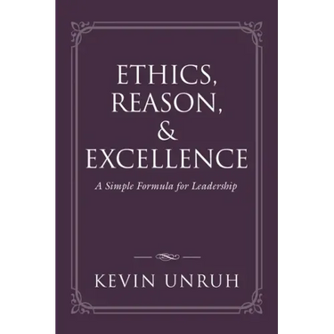 Ethics, Reason, & Excellence: A Simple Formula for Leadership