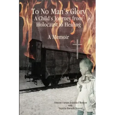 To No Man's Glory: A Child's Journey from Holocaust to Healing: A Memoir