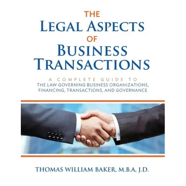 The Legal Aspects of Business Transactions: A Complete Guide to the Law Governing Business Organization, Financing, Transactions, and Governance