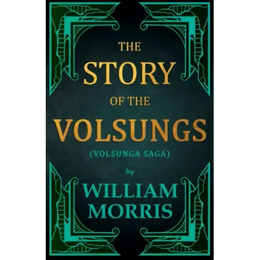 The Story of the Volsungs, (Volsunga Saga)