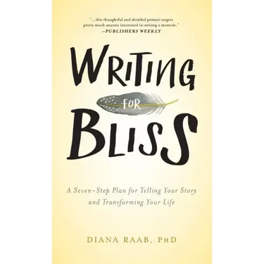 Writing for Bliss: A Seven-Step Plan for Telling Your Story and Transforming Your Life