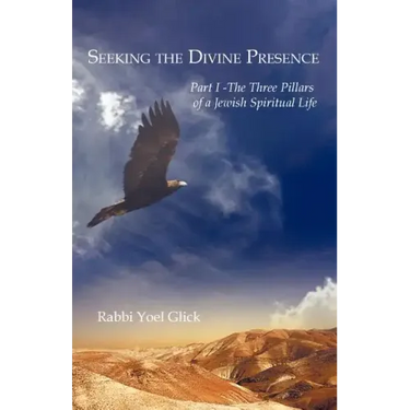 Seeking the Divine Presence: Part I - The Three Pillars of a Jewish Spiritual Life
