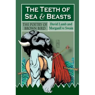 The Teeth of Sea and Beasts: The Poems of Brown Bird