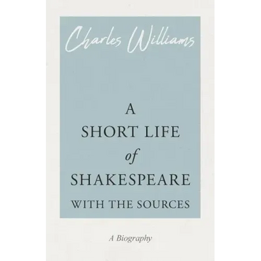 A Short Life of Shakespeare - With the Sources
