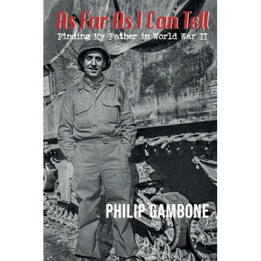As Far As I Can Tell: Finding My Father in World War II