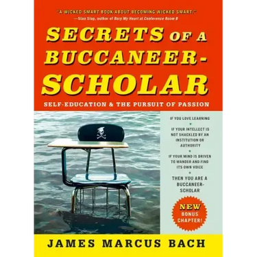 Secrets of a Buccaneer-Scholar: Self-Education and the Pursuit of Passion
