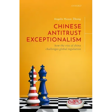 Chinese Antitrust Exceptionalism: How the Rise of China Challenges Global Regulation
