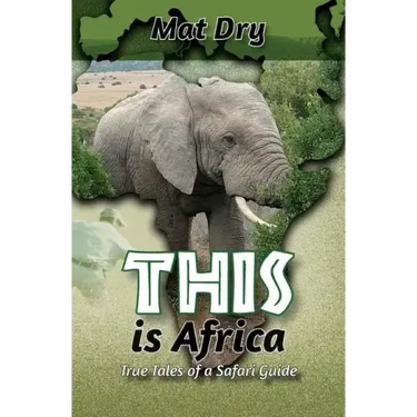 THIS is Africa: True Tales of a Safari Guide