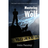Mastering the Wolf: One man's story of emotional enlightenment