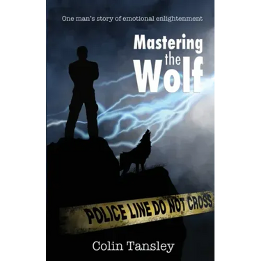 Mastering the Wolf: One man's story of emotional enlightenment
