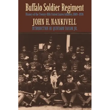 Buffalo Soldier Regiment: History of the Twenty-Fifth United States Infantry, 1869-1926