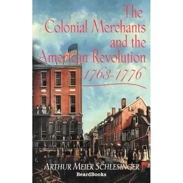 The Colonial Merchants and the American Revolution, 1763-1776
