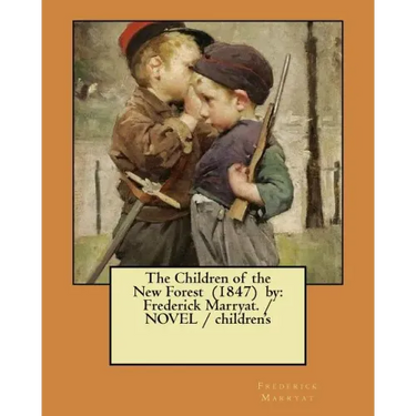 The Children of the New Forest (1847) by: Frederick Marryat. / NOVEL / children's