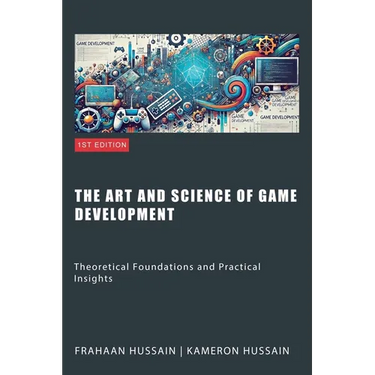 The Art and Science of Game Development: Theoretical Foundations and Practical Insights