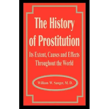 The History of Prostitution: Its Extent, Causes and Effects Throughout the World