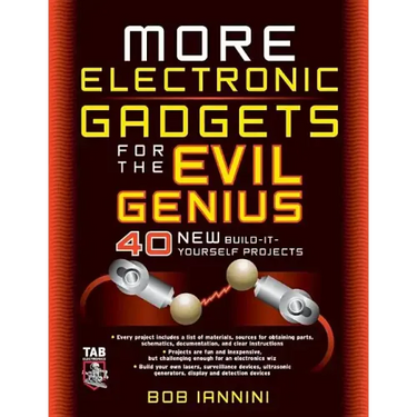 More Electronic Gadgets for the Evil Genius: 40 New Build-It-Yourself Projects