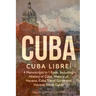 Cuba: Cuba Libre! 4 Manuscripts in 1 Book, Including: History of Cuba, History of Havana, Cuba Travel Guide and Havana Travel Guide
