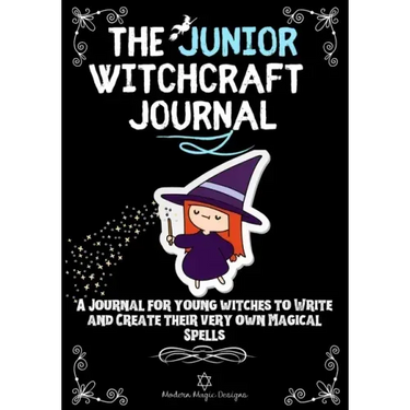 The Junior Witchcraft Journal: A Journal For Young Witches to Create and Write Their Very Own Magical Spells