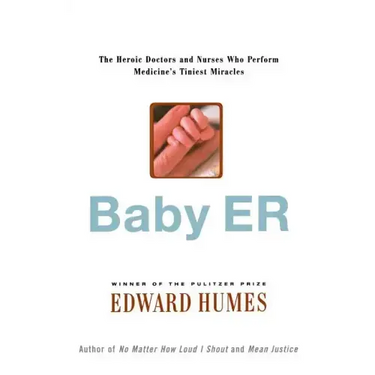 Baby Er: The Heroic Doctors and Nurses Who Perform Medicine's Tinies Miracles