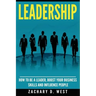 Leadership: How to Be a Leader, Boost Your Business Skills and Influence People