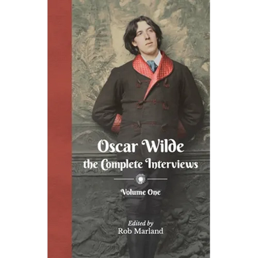 Oscar Wilde - The Complete Interviews - Volume One