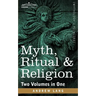 Myth, Ritual & Religion (Two Volumes in One)