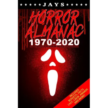 Jays Horror Almanac 1970-2020: 50 Years of Horror Movie Statistics Book (Includes Budgets, Facts, Cast, Crew, Awards & More)