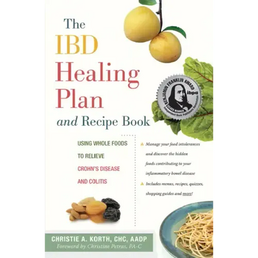 The Ibd Healing Plan and Recipe Book: Using Whole Foods to Relieve Crohn's Disease and Colitis