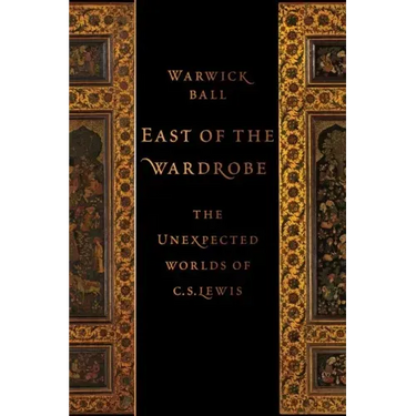 East of the Wardrobe: The Unexpected Worlds of C. S. Lewis