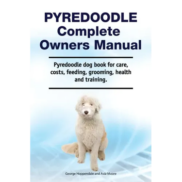 Pyredoodle Complete Owners Manual. Pyredoodle dog book for care, costs, feeding, grooming, health and training.