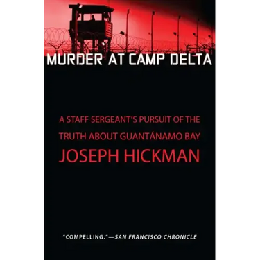 Murder at Camp Delta: A Staff Sergeant's Pursuit of the Truth about Guantanamo Bay