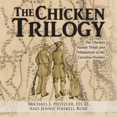 The Chicken Trilogy: The Chicken Family Trials and Tribulations in the Carolina Frontier