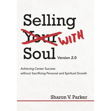 Selling with Soul: Achieving Career Success Without Sacrificing Personal and Spiritual Growth