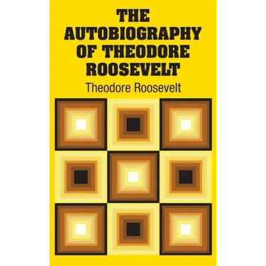 The Autobiography of Theodore Roosevelt