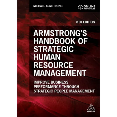 Armstrong's Handbook of Strategic Human Resource Management: Improve Business Performance Through Strategic People Management