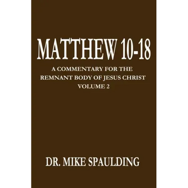 Matthew 10-18: A Commentary for the Remnant Body of Jesus Christ Volume 2
