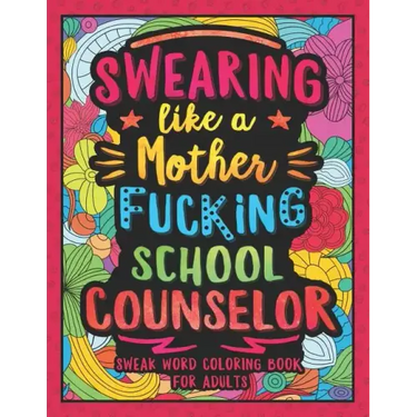 Swearing Like a Motherfucking School Counselor: Swear Word Coloring Book for Adults with Counseling Related Cussing
