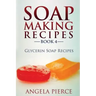 Soap Making Recipes Book 4: Glycerin Soap Recipes